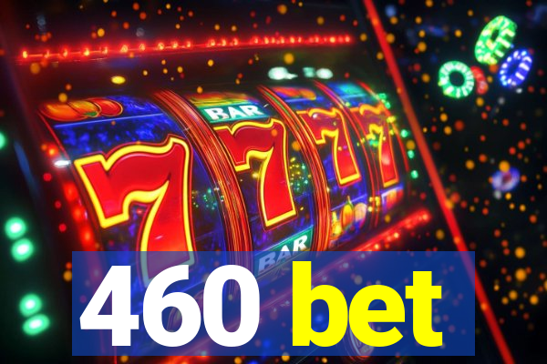 460 bet